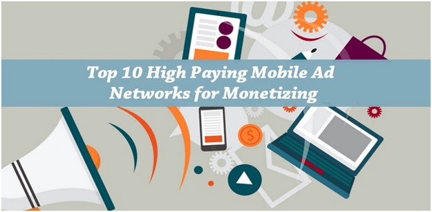Top 10 High Paying Mobile Ad Networks for Monetizing