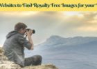 5 Websites to Find Royal Free Images for your Blog