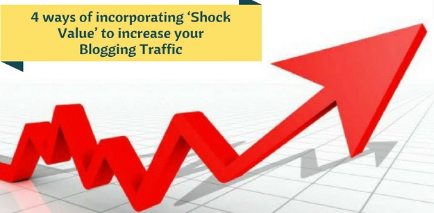 4 ways of incorporating ‘Shock Value’ to increase your Blogging Traffic