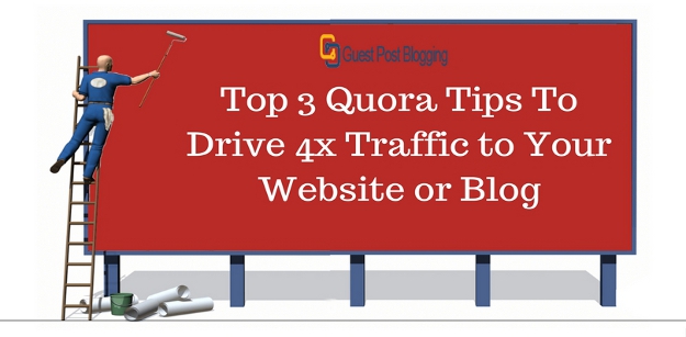 Top 3 Quora Tips To Drive 4x Traffic to Your Website or Blog