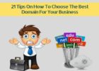 21 Tips on How To Choose The Best Domain For Your Business