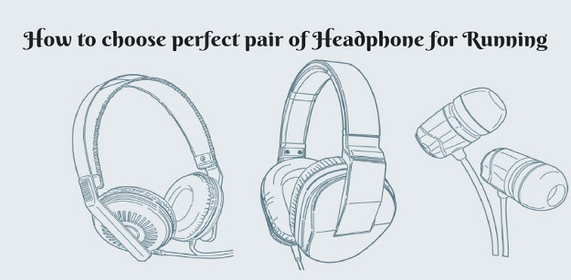 How to choose perfect pair of Headphone for Running