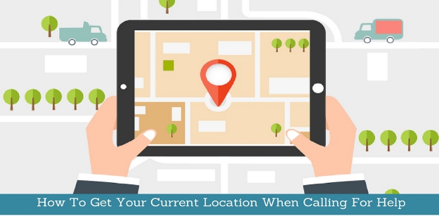 How To Get Your Current Location When Calling For Help