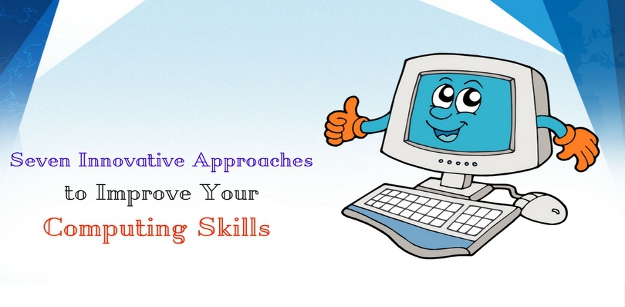 Seven Innovative Approaches to Improve Your Computing Skills