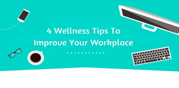 4 Wellness Tips To Improve Your Workplace