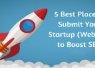 5 Best Place to Submit Your Startup (Website) to Boost SEO