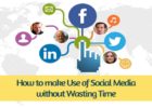 How to make Use of Social Media without Wasting Time