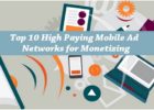 Top 10 High Paying Mobile Ad Networks for Monetizing