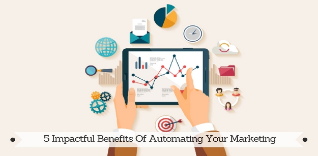 5 Impactful Benefits Of Automating Your Marketing