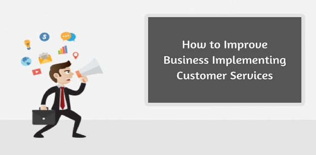 How to Improve Business Implementing Customer Services