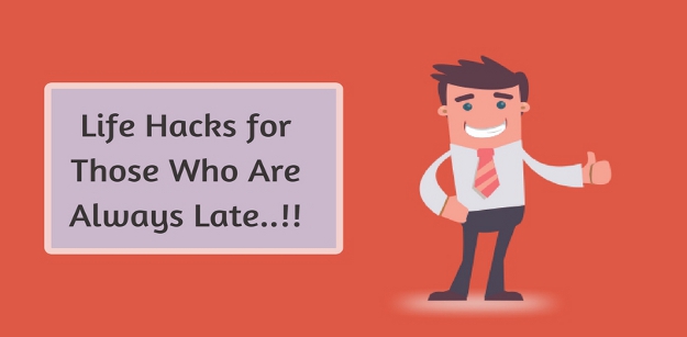 Life hacks for Those Who Are Always Late