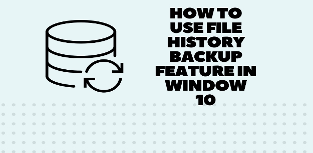 (Quick Guide) How to use File History Backup feature in Window 10