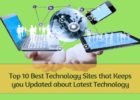Top 10 Best Technology Sites that Keeps you Updated about Latest Technology