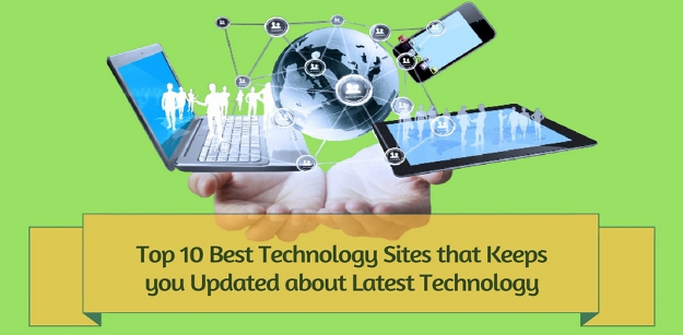 Top 10 Best Technology Sites that Keeps you Updated about Latest Technology