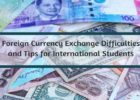 Foreign currency exchange difficulties and tips for international students