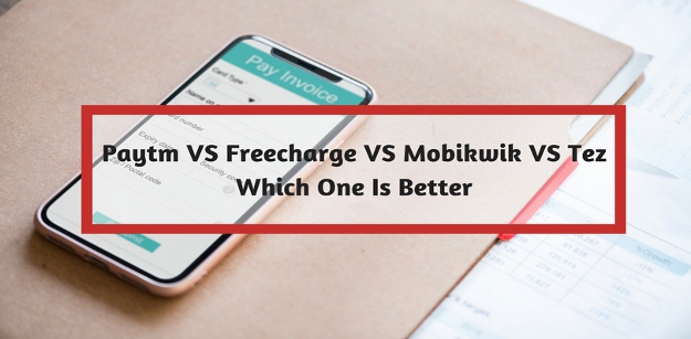 Paytm VS Freecharge VS Mobikwik VS Tez- which one is better