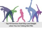 Top 10 Exercises that Help Lose Weight when You Are Taking Diet Pills