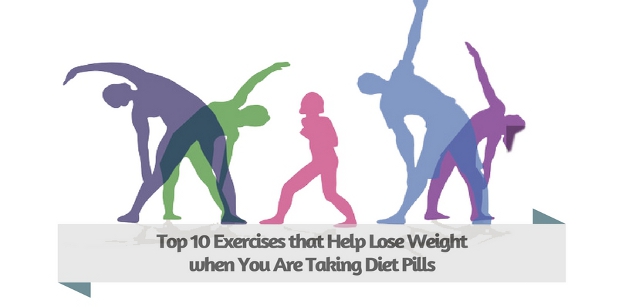 Top 10 Exercises that Help Lose Weight when You Are Taking Diet Pills
