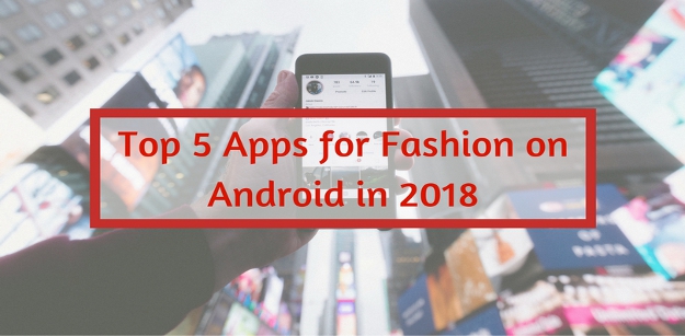 Top 5 Apps for Fashion on Android in 2018