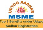 Top 5 Benefits under Udyog Aadhar Registration