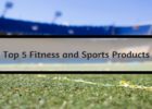 Top 5 Fitness and Sports Products