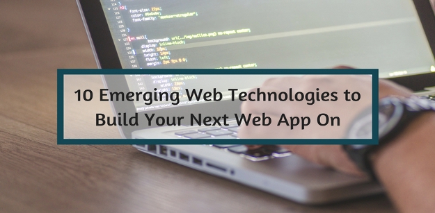 10 Emerging Web Technologies to Build Your Next Web App On