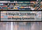 5 Ways to Save Money on Buying Groceries