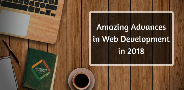 Amazing Advances in Web Development in 2018