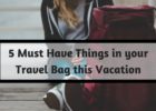 5 Must Have Things in your Travel Bag this Vacation