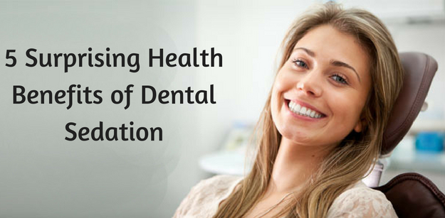 5 Surprising Health Benefits of Dental Sedation