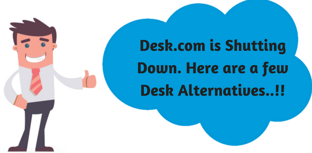 Desk.com is shutting down. Here are a few Desk alternatives