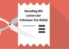 Decoding IRS Letters for Arkansas Tax Relief