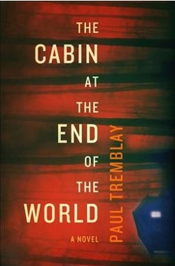 THE CABIN AT THE END OF THE WORLD by Paul Tremblay