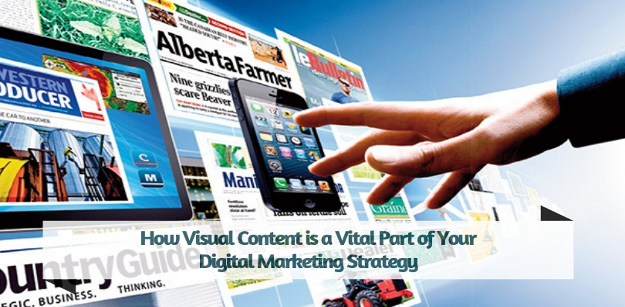 How Visual Content is a Vital Part of Your Digital Marketing Strategy