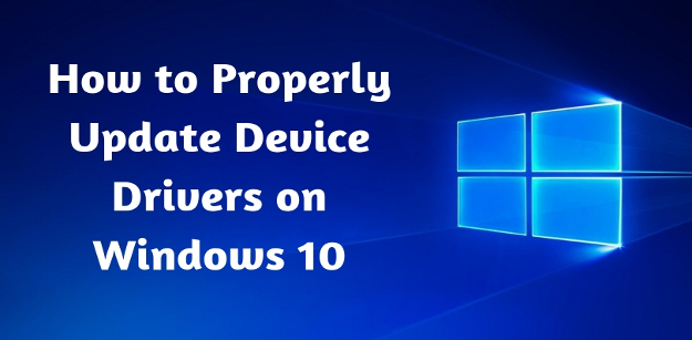 How To Properly Update Device Drivers On Windows 10