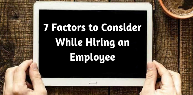 7 Factors to Consider While Hiring an Employee