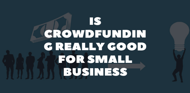 Is Crowdfunding Really Good For Small Business