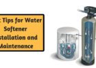 Best Tips for Water Softener Installation and Maintenance
