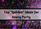 Top Golden Ideas for Every Party