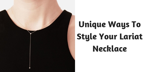 Unique Ways To Style Your Lariat Necklace