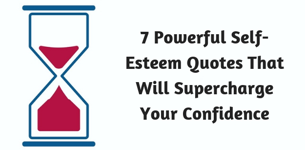 7 Powerful Self-Esteem Quotes That Will Supercharge Your Confidence