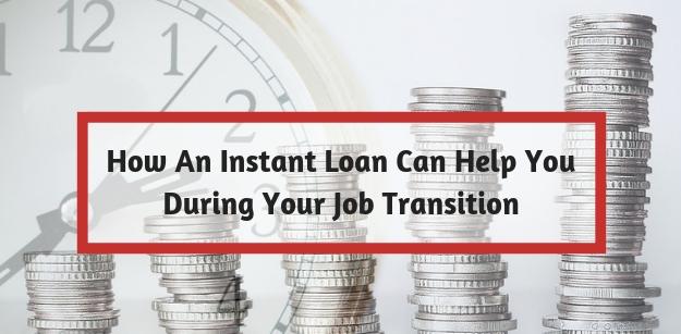 How An Instant Loan Can Help You During Your Job Transition