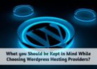 What you should be kept in Mind while choosing Wordpress Hosting Providers