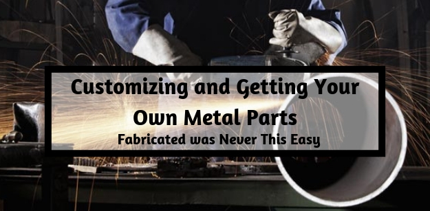 Customizing and Getting Your Own Metal Parts