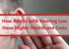 How Adults with Hearing Loss Have Higher Healthcare Costs