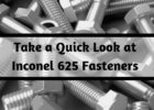 Take a Quick Look at Inconel 625 Fasteners