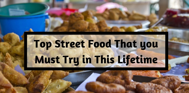 Top Street Food That you Must Try in This Lifetime