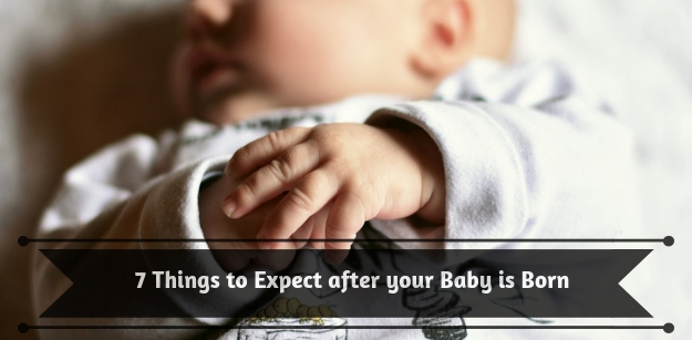 7 Things to Expect after your Baby is Born