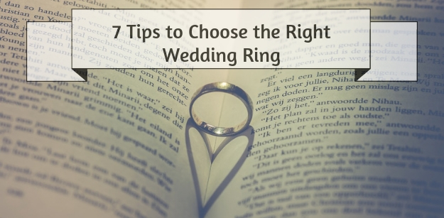 7 Tips to Choose the Right Wedding Ring