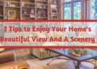 7 Tips to Enjoy Your Homes Beautiful View And A Scenery